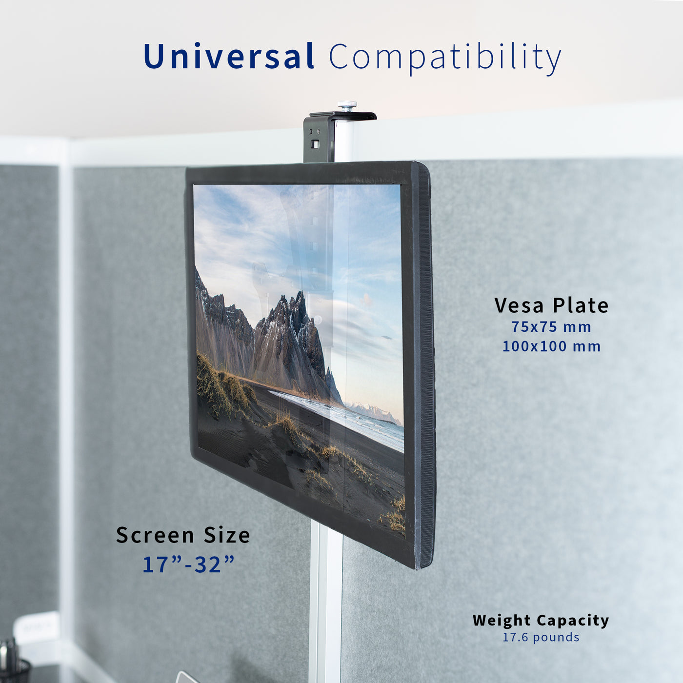 Universal compatibility provided through a standard VESA plate, screen size, and 17.6 lb weight capacity.