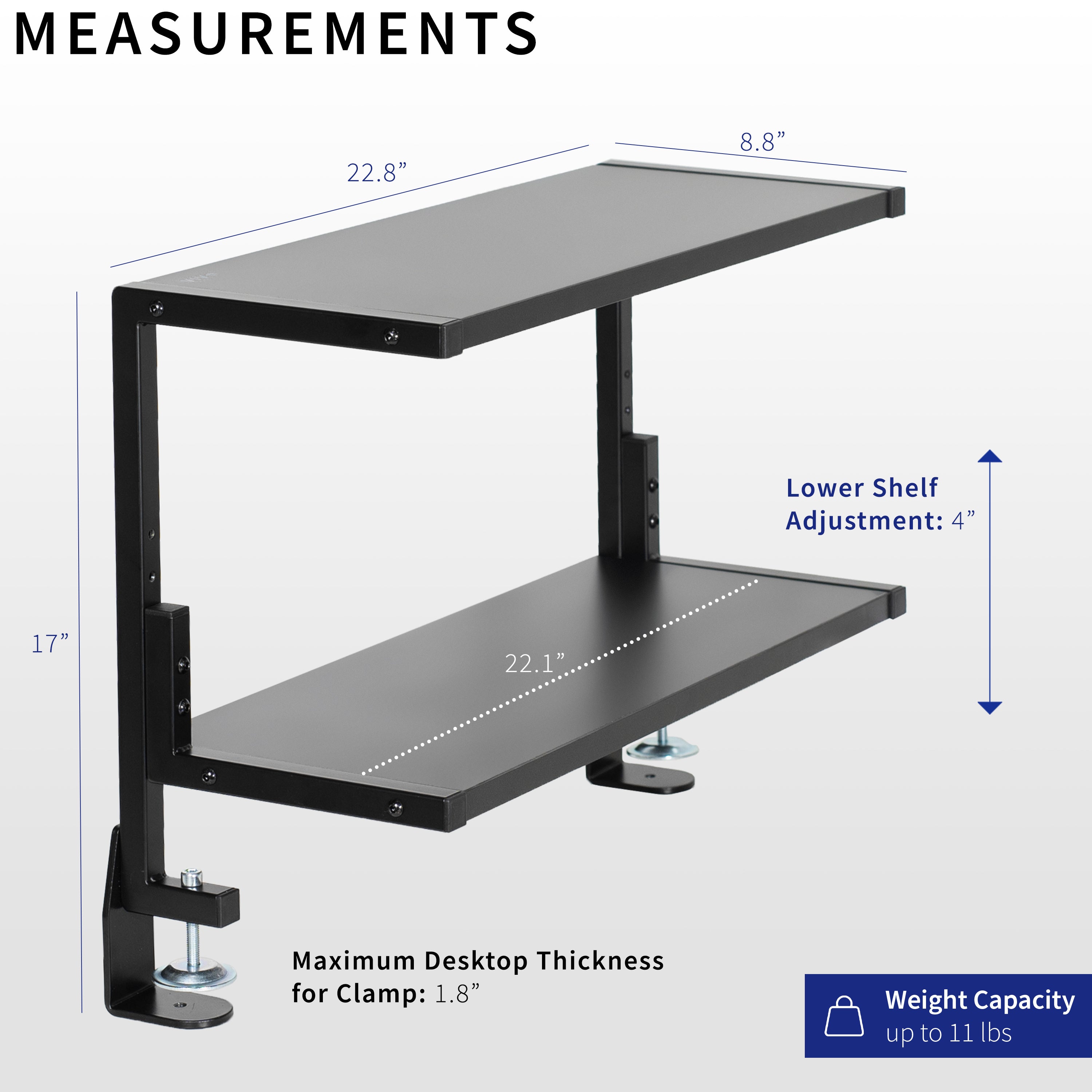 Wide spacious above desk or below desk clamp-on shelf with two shelves for convenient storage and organization. Lower shelf height adjusts.