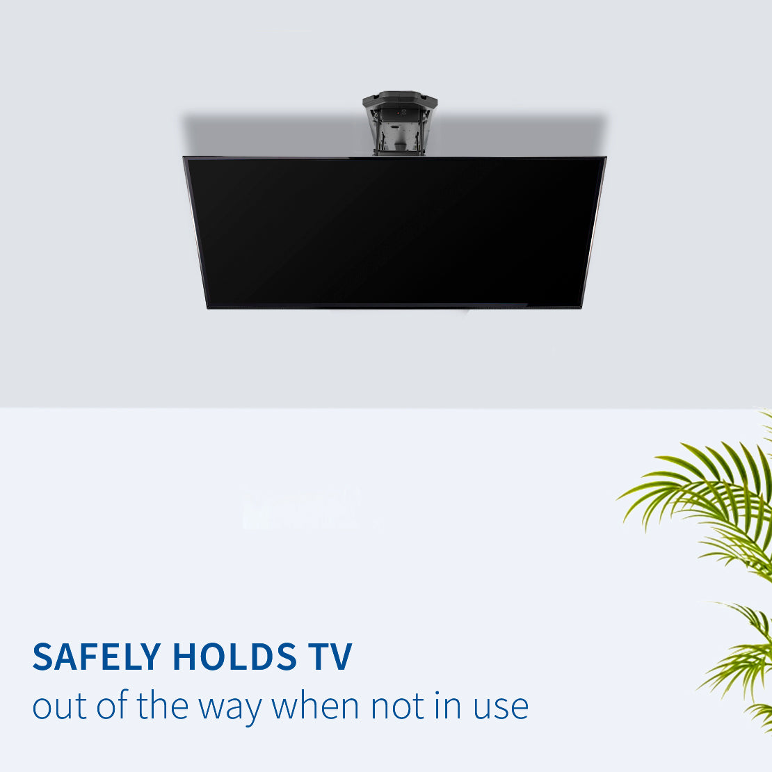 Safely hold your TV out of the way for freeing up floor and room space.