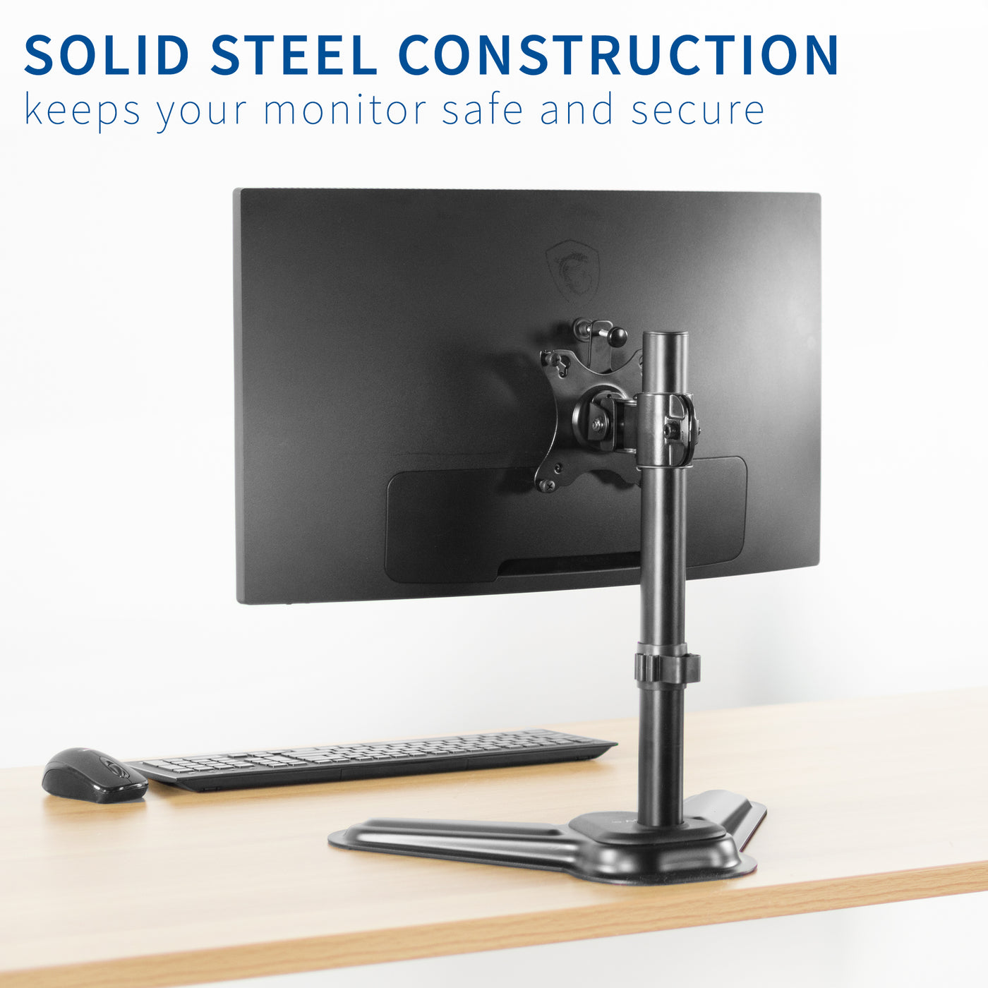 Solid steel construction supports your monitor while keeping it safe and secure.